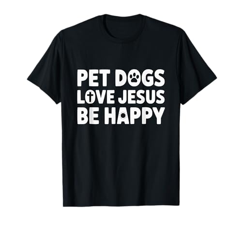 Pet Cats Love Jesus Be Happy Christian Cat Lover T-Shirt