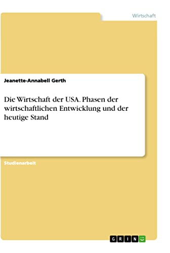 Die Wirtschaft der USA. Phasen der wirtschaftlichen Entwicklung und der heutige Stand (German Edition)