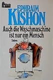 Auch die Waschmaschine ist nur ein Mensch. Die besten Technikgeschichten. - Ephraim Kishon