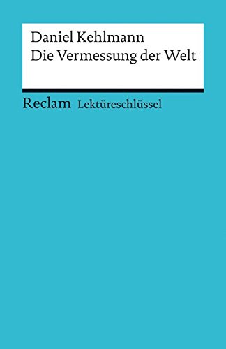 Lektüreschlüssel zu Daniel Kehlmann: Die Vermessung der Welt (Reclams Universal-Bibliothek)