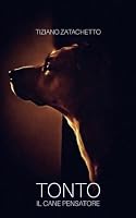 TONTO: Il cane pensatore (Italian Edition) B0HDLD7GWT Book Cover