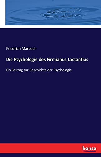 Die Psychologie des Firmianus Lactantius: Ein Beitrag zur Geschichte der Psychologie (German Edition)