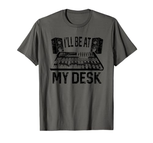 I'll Be At My Desk Funny Studio Ingeniero Gift Sound Guy Camiseta
