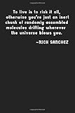  To live is to risk it all, otherwise you\'re just an inert chunk of randomly assembled molecules drifting wherever the universe blows you.: Rick Sanchez, notebook, 100 lined pages, 6x9 in