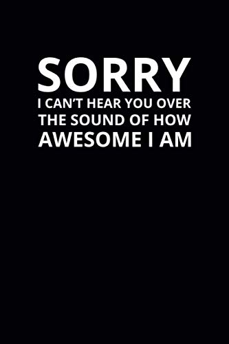 Sorry I Can't Hear You Over the Sound of How Awesome I Am: 6x9 Lined Funny Work Notebook, 108 Page Office Gag Gift For Adults | Secret Santa Card Alternative & Coworker White Elephant Gift Idea image 2