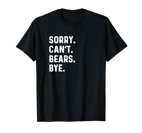 Sorry Can't Bears Bye Kodiak Grizzly Polar Brown, animal de zoológico Camiseta