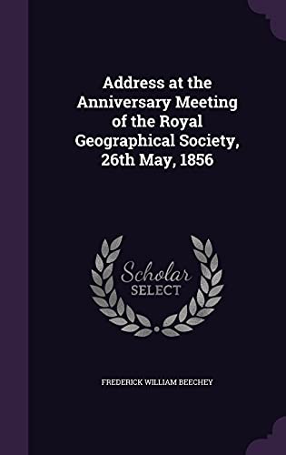 Address at the Anniversary Meeting of the Royal Geographical Society, 26th May, 1856