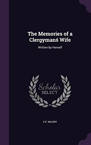 Preisvergleich Produktbild The Memories of a Clergyman Wife: Written by Herself