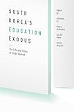 South Korea's Education Exodus: The Life and Times of Early Study Abroad (Center For Korea Studies Publications)