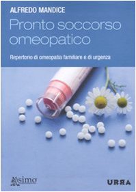 Pronto soccorso omeopatico. Repertorio di omeopatia familiare e di urgenza Pronto soccorso omeopatico. Repertorio di omeopatia familiare e di urgenza