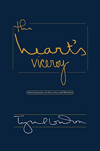 the heart's viceroy: collected poems on love, loss, and liberation