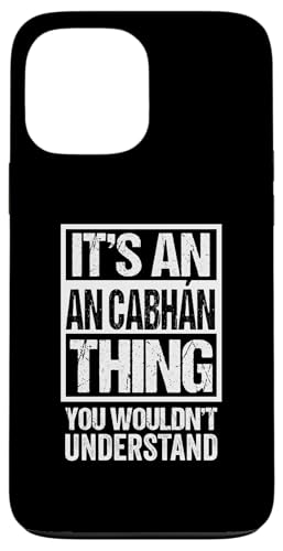 It's An An Cabhan Thing You Wouldn't Understand Cavan Irish X}zP[X iPhone 13 Pro Max p