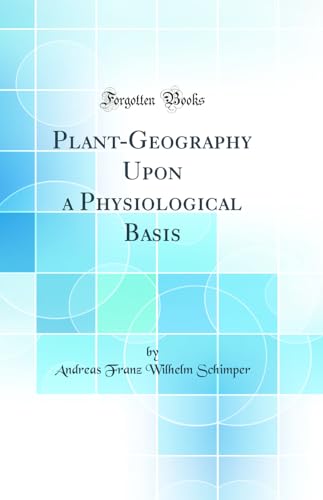 Preisvergleich Produktbild Plant-Geography Upon a Physiological Basis (Classic Reprint)