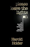 Please Leave the Lights On: An Incredible Story of Recovering from Traumatic Brain Surgery