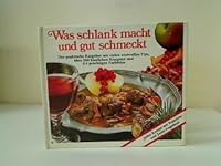 Was schlank macht und gut schmeckt. Der praktische Ratgeber mit vielen wertvollen Tips, über 200 köstlichen Rezepten und 114 prächtigen Farbfotos. B00H29522I Book Cover