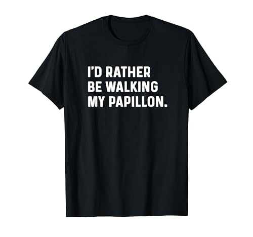 I'd Rather Be Walking My Papillon - Humor sarcástico para perros Camiseta