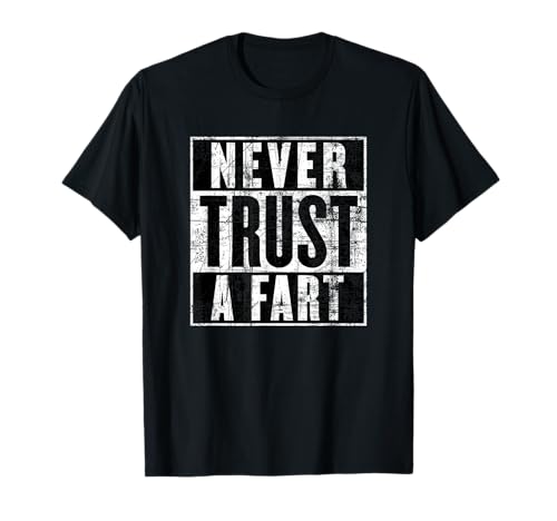 Never Trust a Fart, Funny Shart Saying, Funny Fart T-Shirt