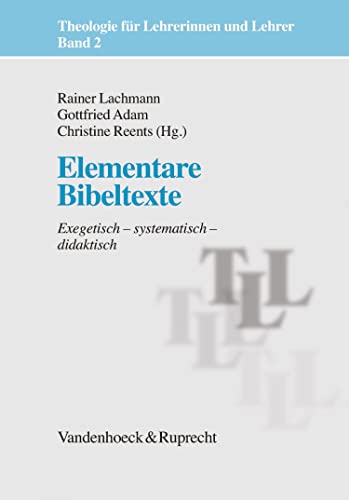 Elementare Bibeltexte: Exegetisch – systematisch – didaktisch (Theologie für Lehrerinnen und Lehrer (TLL) 2) (German Edition)
