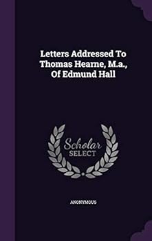 Hardcover Letters Addressed To Thomas Hearne, M.a., Of Edmund Hall Book