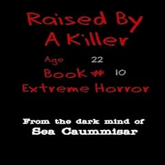 Raised by a Killer, Book 10: Age 22, Extreme Horror cover art
