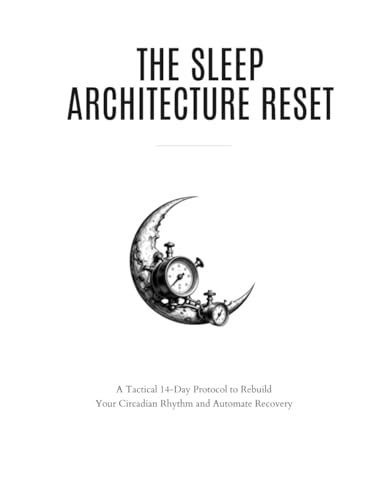 THE SLEEP ARCHITECTURE RESET: A Tactical 14-Day Protocol to Rebuild