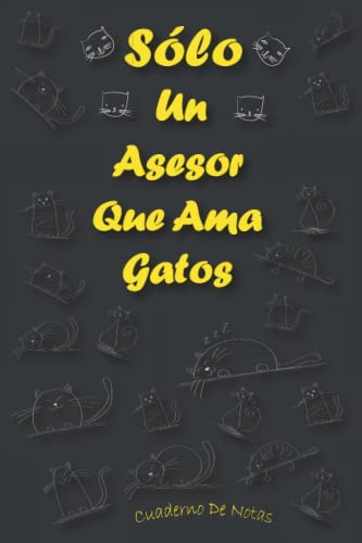 Sólo Un Asesor Que Ama Gatos: Cuaderno Como Regalo Para Asesors: Regalos Ideas Para Asesors y Amantes de Los Gatos