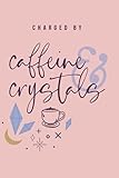 Charged by Caffeine and Crystals Daily Planner: Celestial Mystical & Spiritual Witchy gift journal, moon and stars magical Design Notebook.