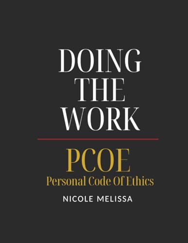 Doing The Work PCOE: Personal Code Of Ethics: PCOE: Personal Code Of Ethics