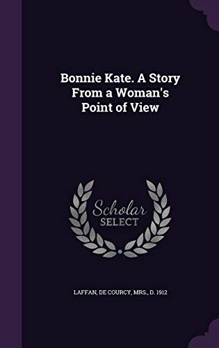 Bonnie Kate. A Story From a Woman's Point of View 1342051750 Book Cover