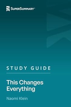 Study Guide: This Changes Everything by Naomi Klein (SuperSummary)