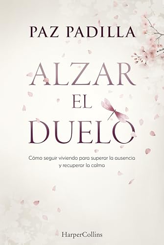 Alzar el duelo: Cómo seguir viviendo para superar la ausencia y recuperar la calma | De la autora del best seller EL HUMOR DE MI VIDA, que ha emocionado a más de 500 000 lectores.