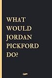 jordan vino joven  What Would Jordan Pickford Do?: Blank Lined Notebook Journal , Perfect Birthday Gift for Jordan Pickford Lovers ,110 pages 6x9 inches (Composition Notebook Journal)