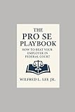 The Pro Se Playbook: How to Beat Your Employer in Federal Court: Learn from the McDonnell Douglas Framework, Build Your EEOC Case, and Expose Pretext Like a Pro.