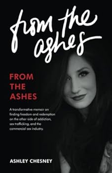 Paperback From the Ashes: A transformative memoir on finding freedom and redemption on the other side of addiction, sex trafficking, and the commercial sex industry. Book