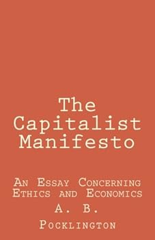Paperback The Capitalist Manifesto: Any Essay Concerning Ethics And Economics Book