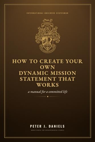 How to Create Your Own Dynamic Mission Statement That Works: A Manual for a Committed Life (The Peter J. Daniels Collection) image 2