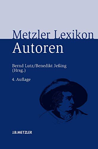 Metzler Lexikon Autoren: Deutschsprachige Dichter und Schriftsteller vom Mittelalter bis zur Gegenwa