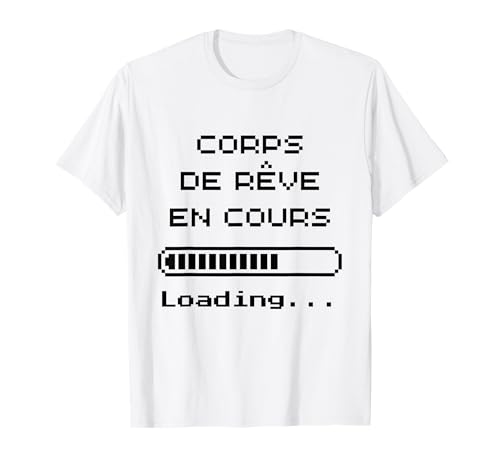 Corps de rêve en Cours – Humour Geek Style Loading Pixel T-Shirt