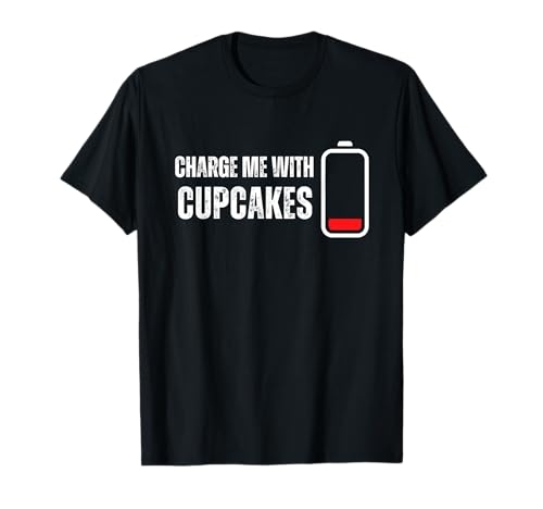 Charge Me With Cupcakes - Funny Sweets Cupcake Amante Camiseta