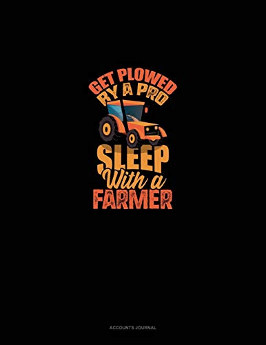 Get Plowed By A Pro Sleep With A Farmer: Accounts Journal