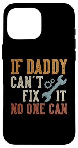 If Daddy Can't Fix It No One Can Funny Daddy Father's Day X}zP[X iPhone 16 Pro Max p