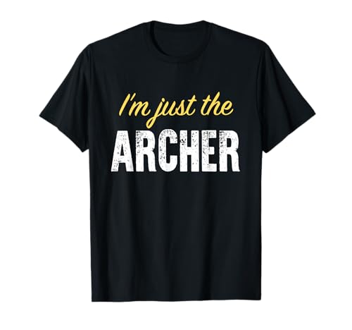 I'm Just The Archer - Funny T-Shirt