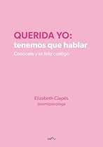 Querida yo: tenemos que hablar. Conócete y sé feliz contigo (Montena)