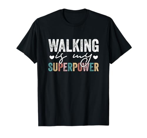 Walking is My Superpower Funny Walking Quote Men Women T-Shirt