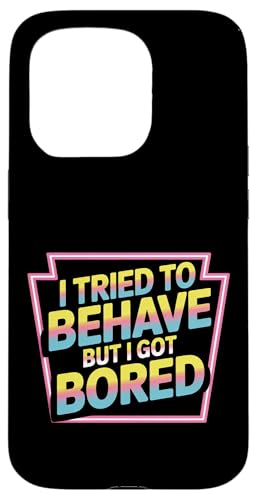 I Tried To Behave But I Got Bored OGlM[ |- X}zP[X iPhone 15 Pro p