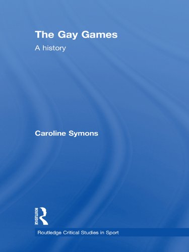 The Gay Games: A History (Routledge Critical Studies in Sport)