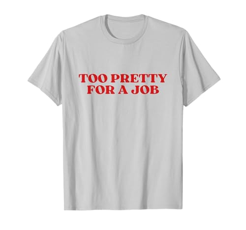 Too Pretty For A Job Y2k Aesthetic T-Shirt