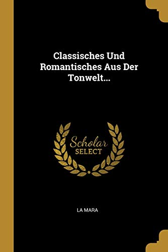 Classisches Und Romantisches Aus Der Tonwelt... (German Edition)