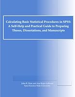 Calculating Basic Statistical Procedures in SPSS: A Self-Help and Practical Guide to Preparing Theses, Dissertations, and Manuscripts B009AOXFKO Book Cover