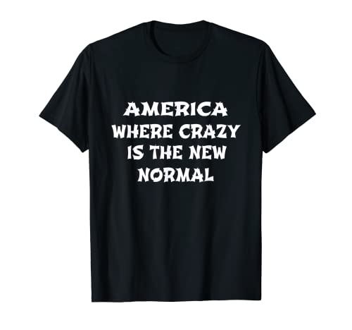 Estados Unidos donde loco es la nueva normalidad. Camiseta